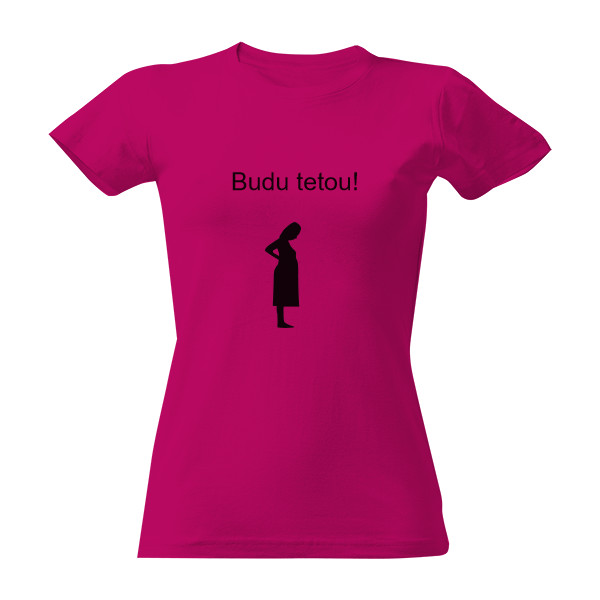 Tričko s potiskem Dámské triko - Budu tetou!